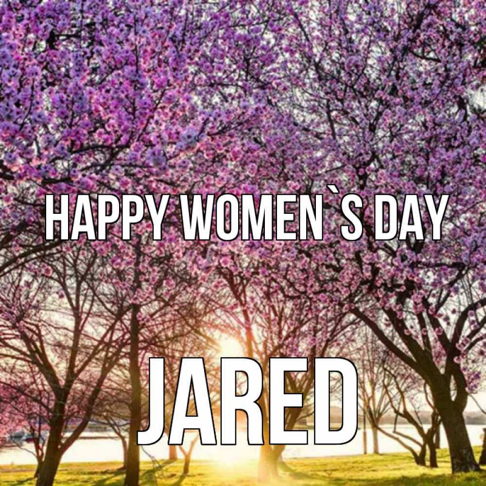 Greetings card с именем, Jared happy women`s day международный женский день Greetings with text for free download 
